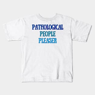 Pathological People Pleaser Kids T-Shirt